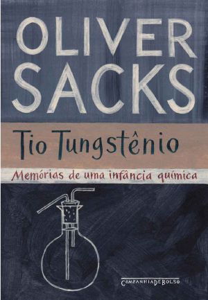 [Oliver Sacks' memoirs 01] • Tio Tungstênio – Memórias de uma infância química